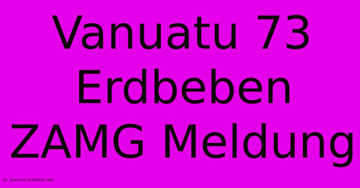 Vanuatu 73 Erdbeben ZAMG Meldung