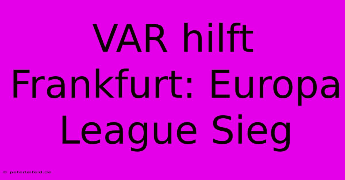 VAR Hilft Frankfurt: Europa League Sieg