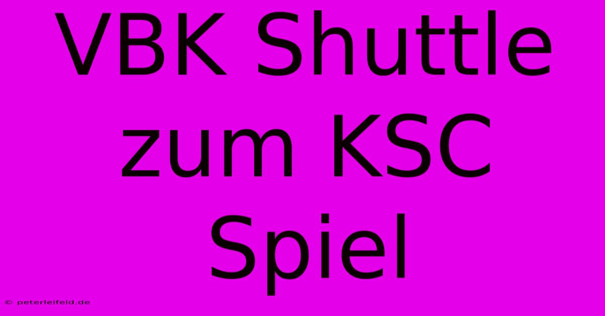 VBK Shuttle Zum KSC Spiel