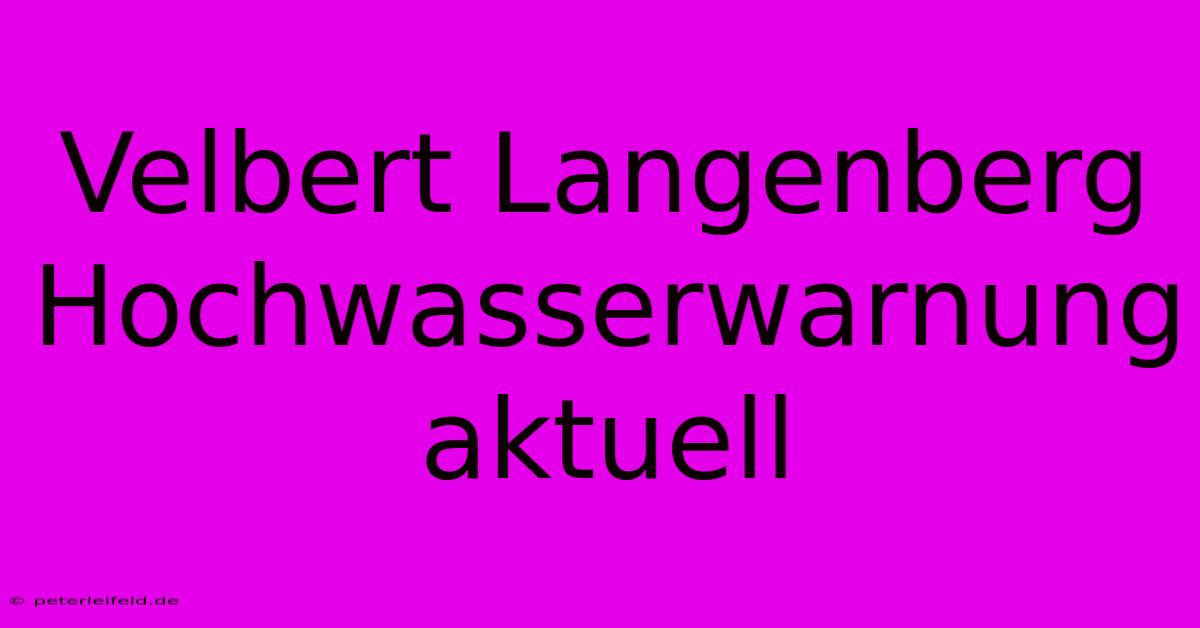 Velbert Langenberg Hochwasserwarnung Aktuell