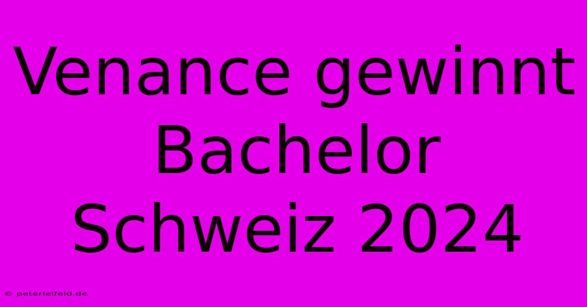 Venance Gewinnt Bachelor Schweiz 2024