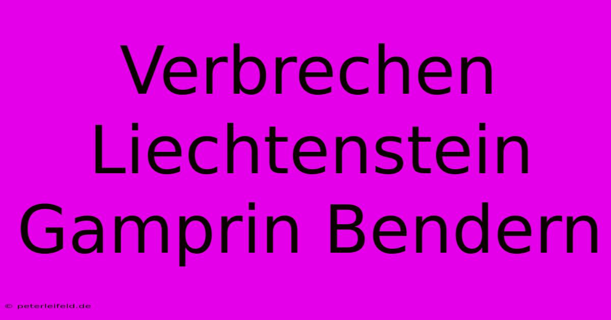 Verbrechen Liechtenstein Gamprin Bendern