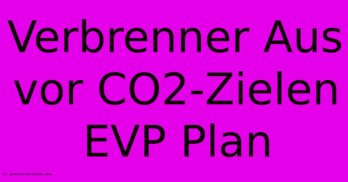 Verbrenner Aus Vor CO2-Zielen EVP Plan