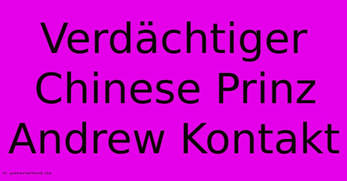 Verdächtiger Chinese Prinz Andrew Kontakt