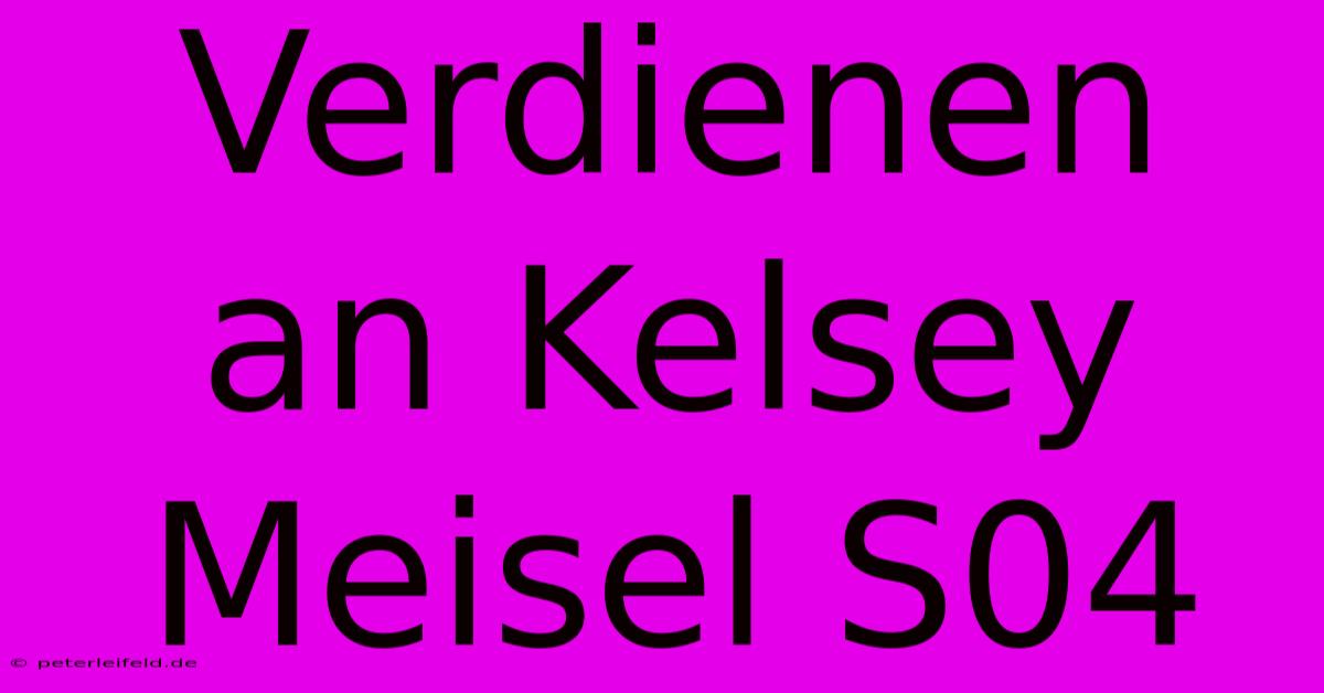 Verdienen An Kelsey Meisel S04