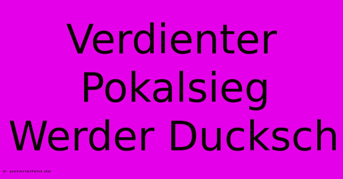 Verdienter Pokalsieg Werder Ducksch