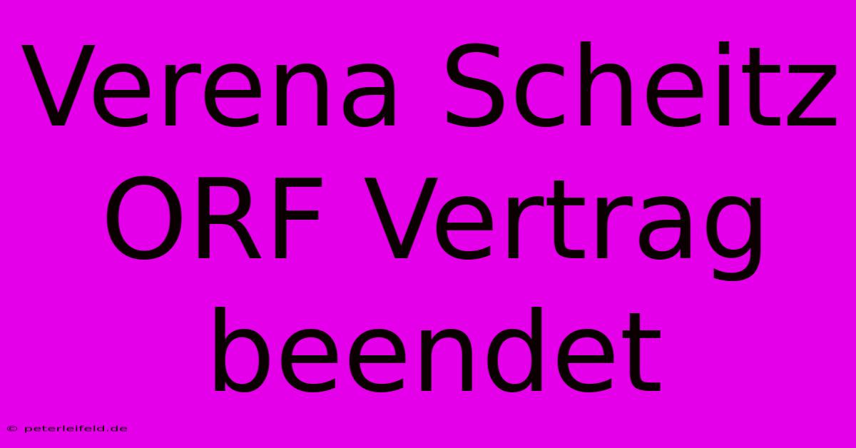 Verena Scheitz ORF Vertrag Beendet