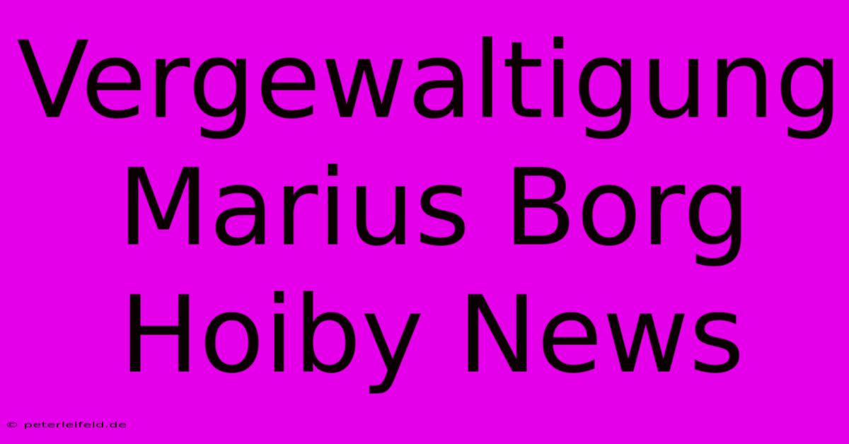 Vergewaltigung Marius Borg Hoiby News