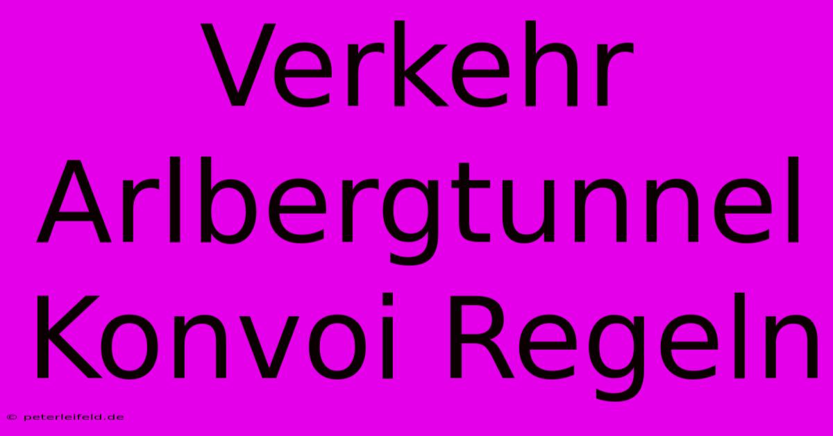 Verkehr Arlbergtunnel Konvoi Regeln