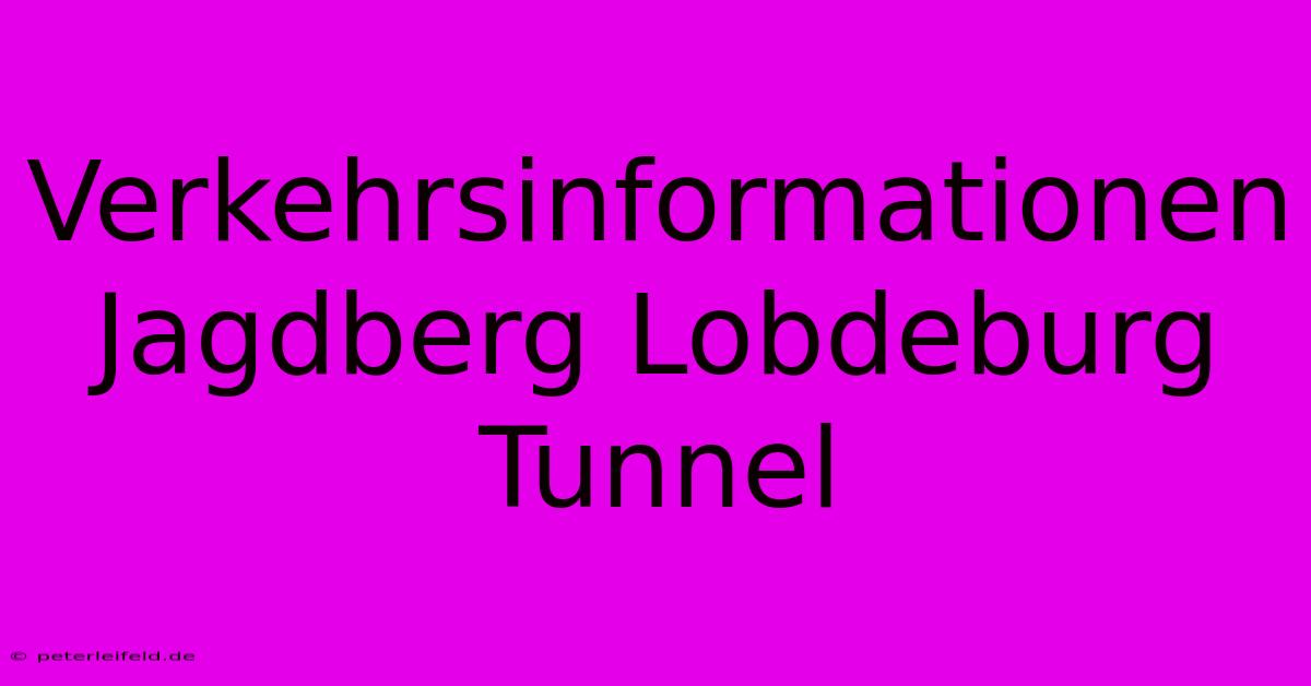 Verkehrsinformationen Jagdberg Lobdeburg Tunnel