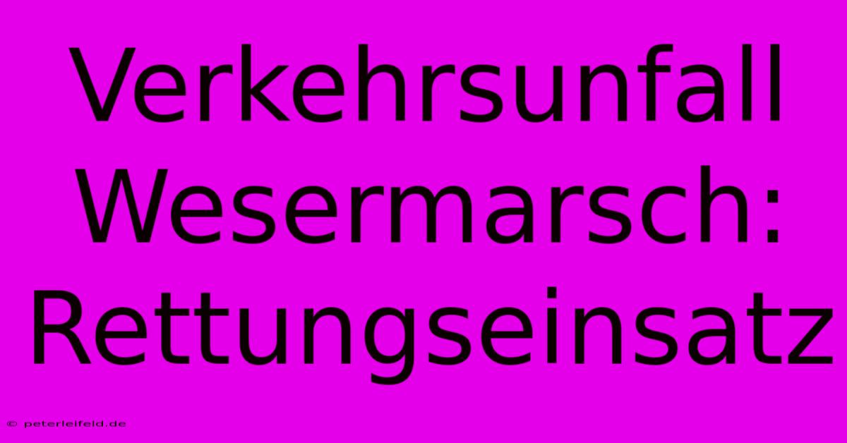 Verkehrsunfall Wesermarsch: Rettungseinsatz