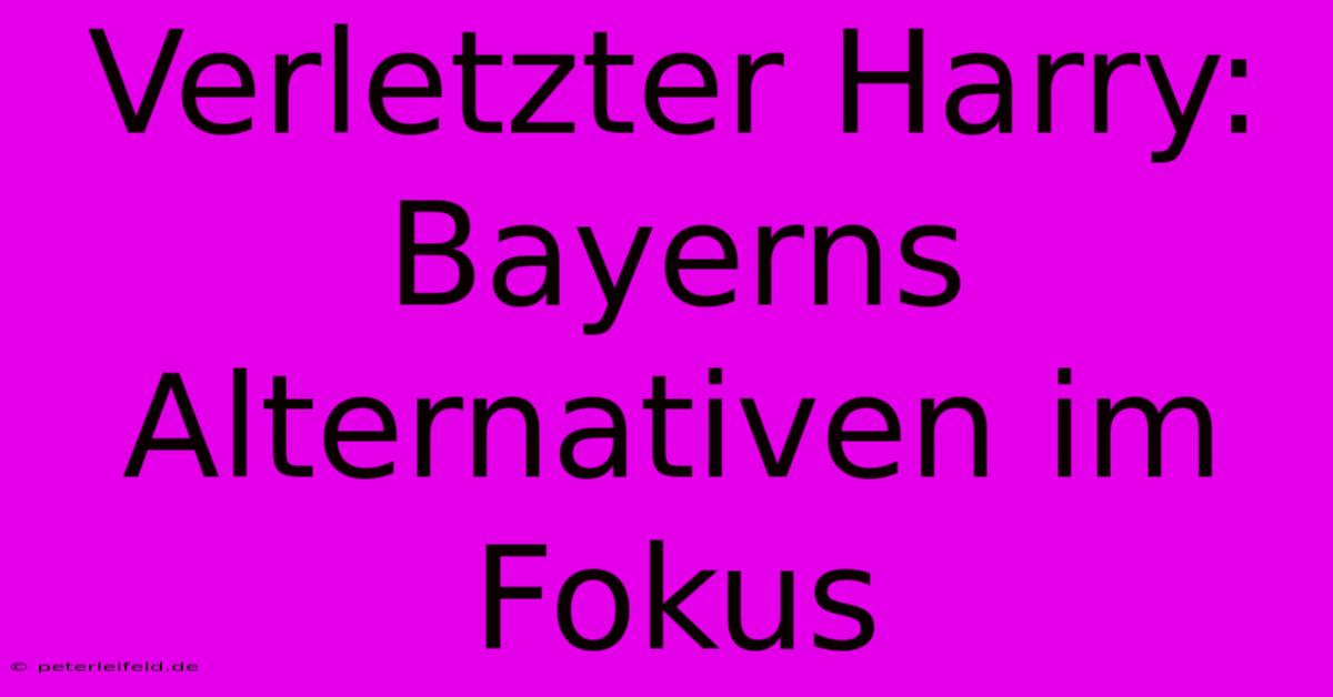 Verletzter Harry: Bayerns Alternativen Im Fokus