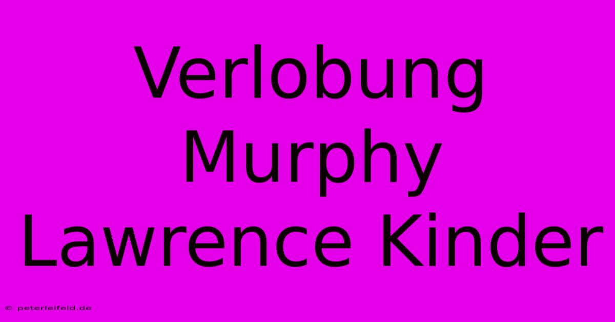 Verlobung Murphy Lawrence Kinder