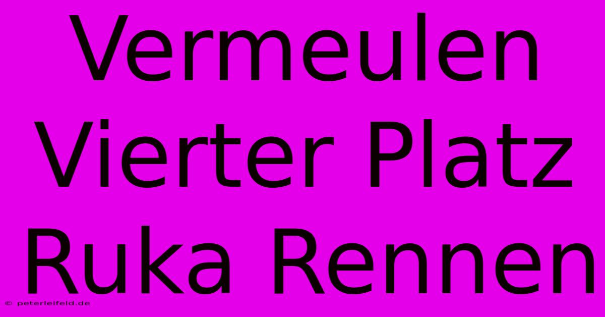 Vermeulen Vierter Platz Ruka Rennen