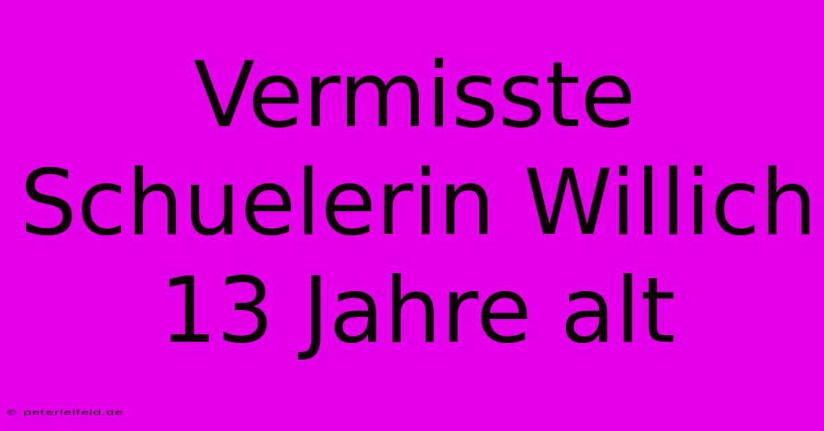 Vermisste Schuelerin Willich 13 Jahre Alt