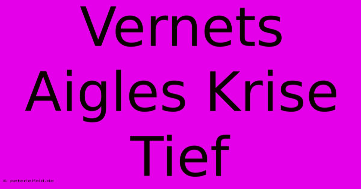 Vernets Aigles Krise Tief