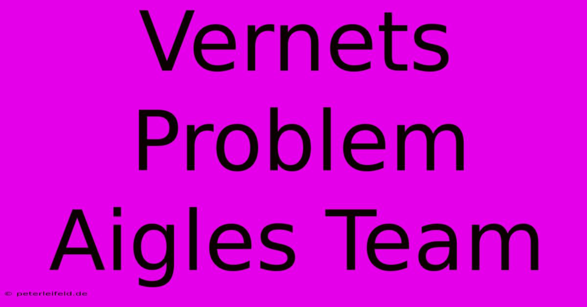 Vernets Problem Aigles Team