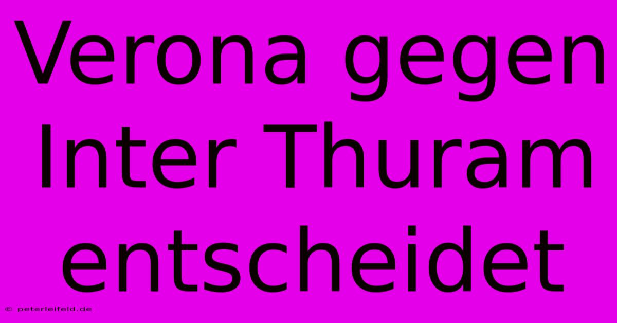 Verona Gegen Inter Thuram Entscheidet