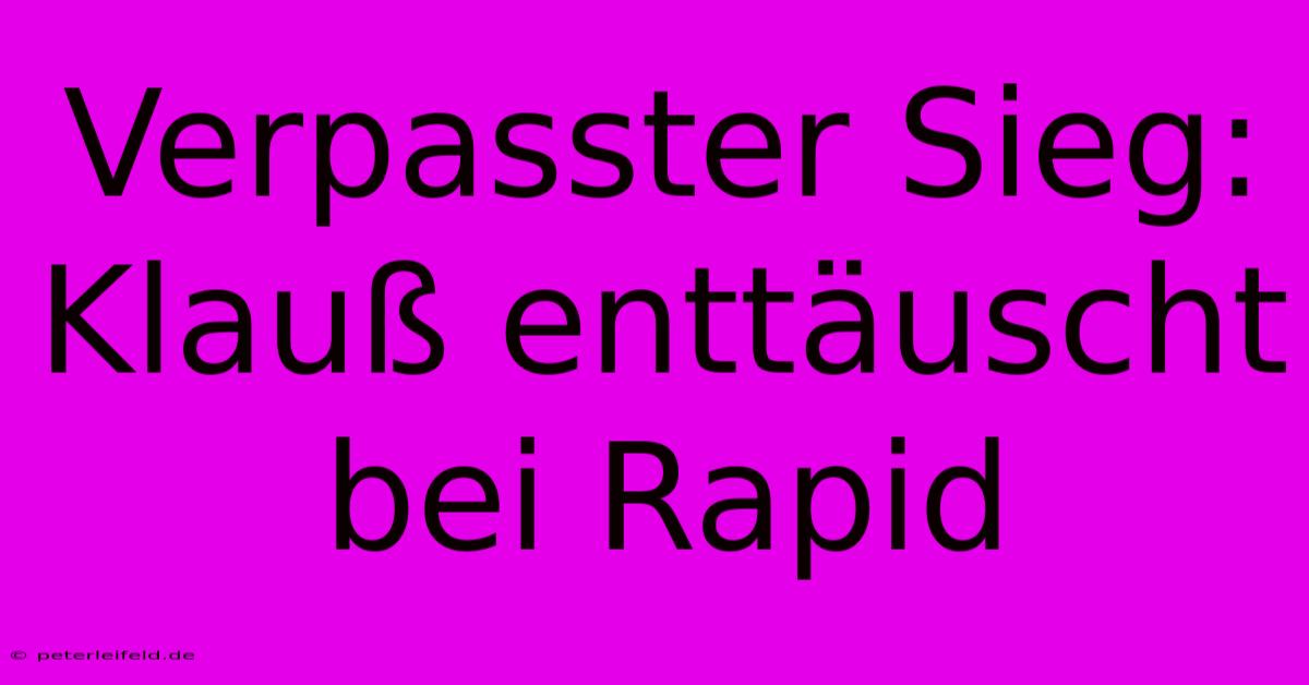 Verpasster Sieg: Klauß Enttäuscht Bei Rapid