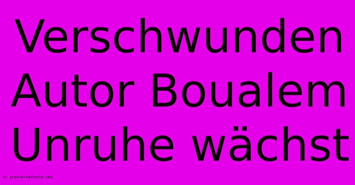 Verschwunden Autor Boualem  Unruhe Wächst