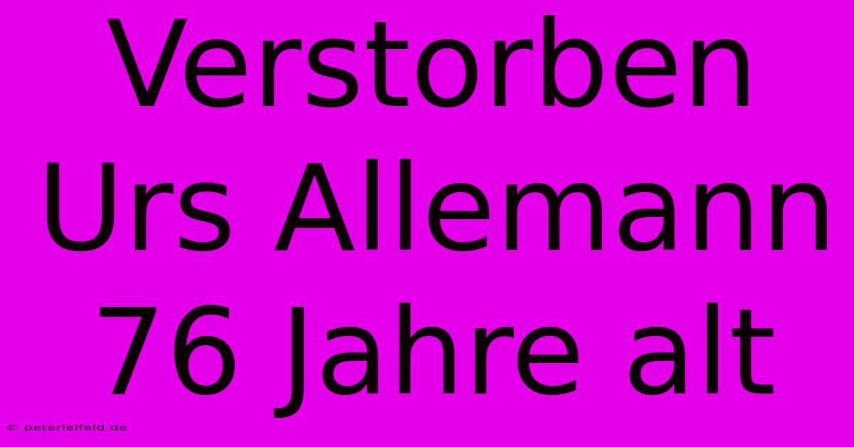 Verstorben Urs Allemann 76 Jahre Alt