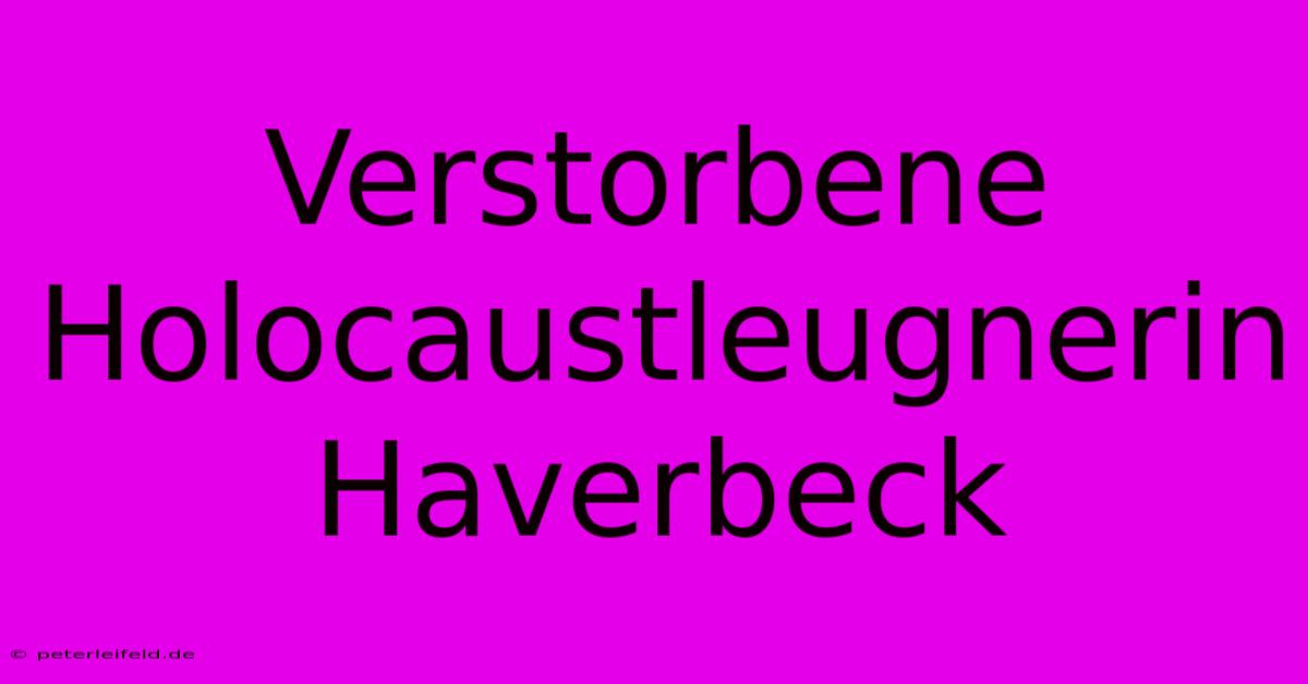 Verstorbene Holocaustleugnerin Haverbeck