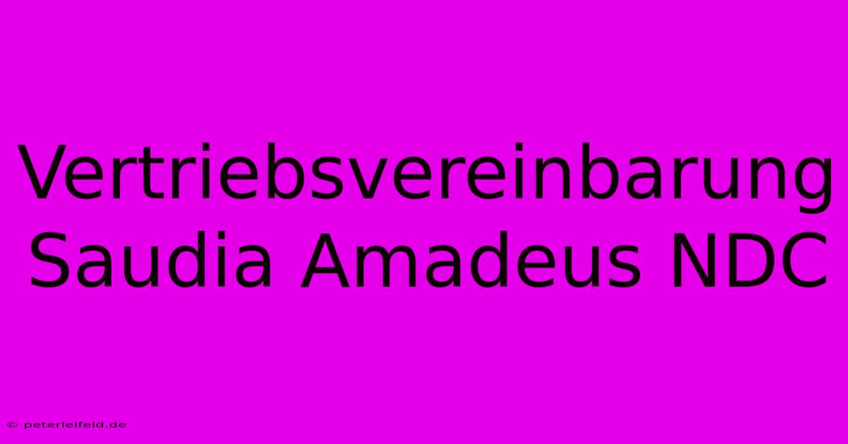 Vertriebsvereinbarung Saudia Amadeus NDC