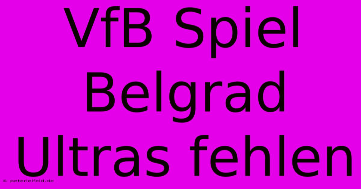 VfB Spiel Belgrad Ultras Fehlen