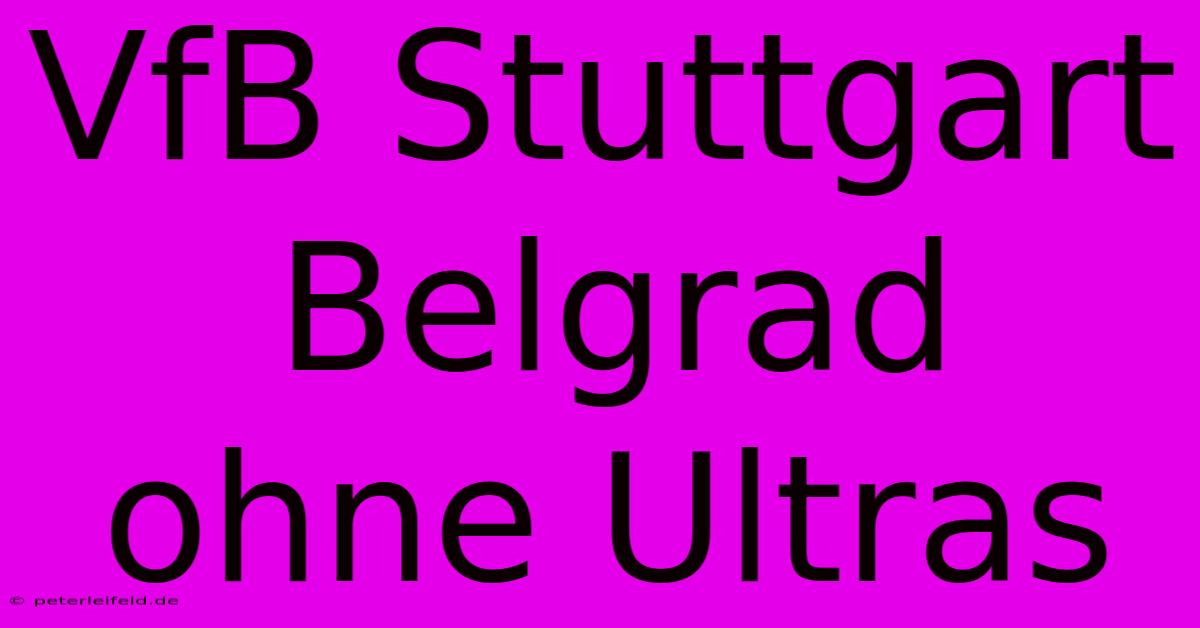 VfB Stuttgart Belgrad Ohne Ultras