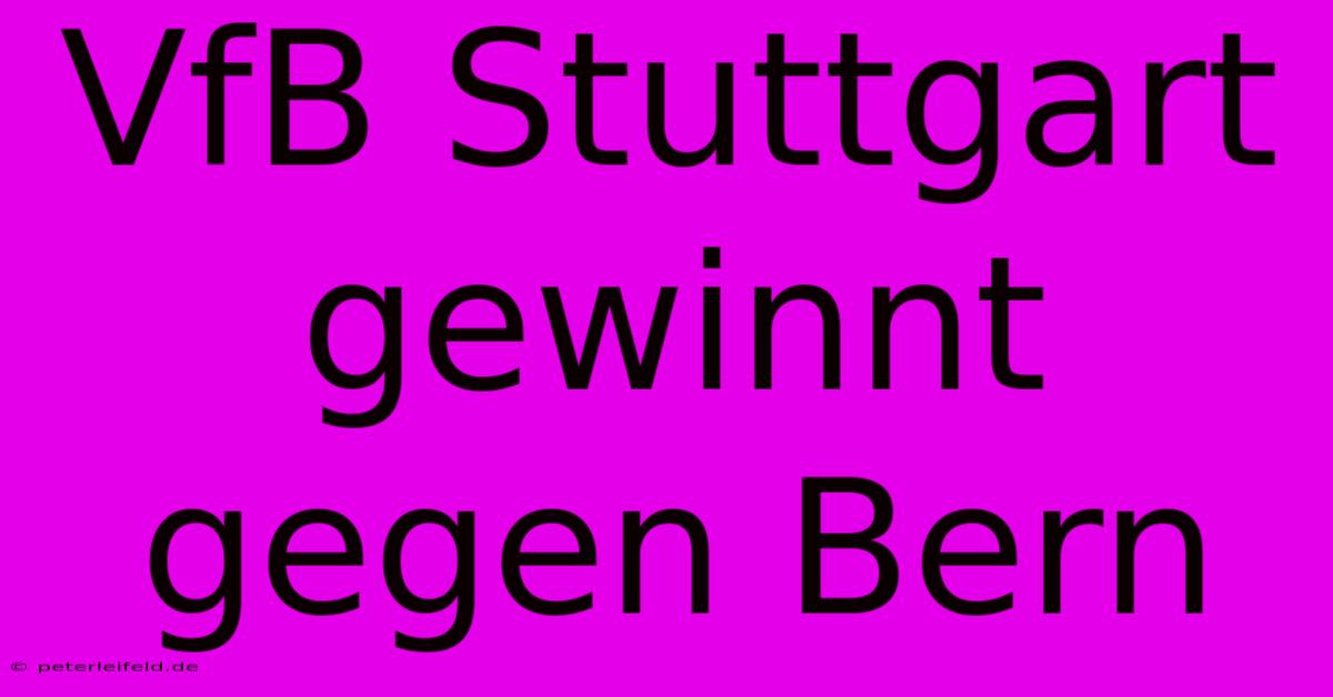 VfB Stuttgart Gewinnt Gegen Bern