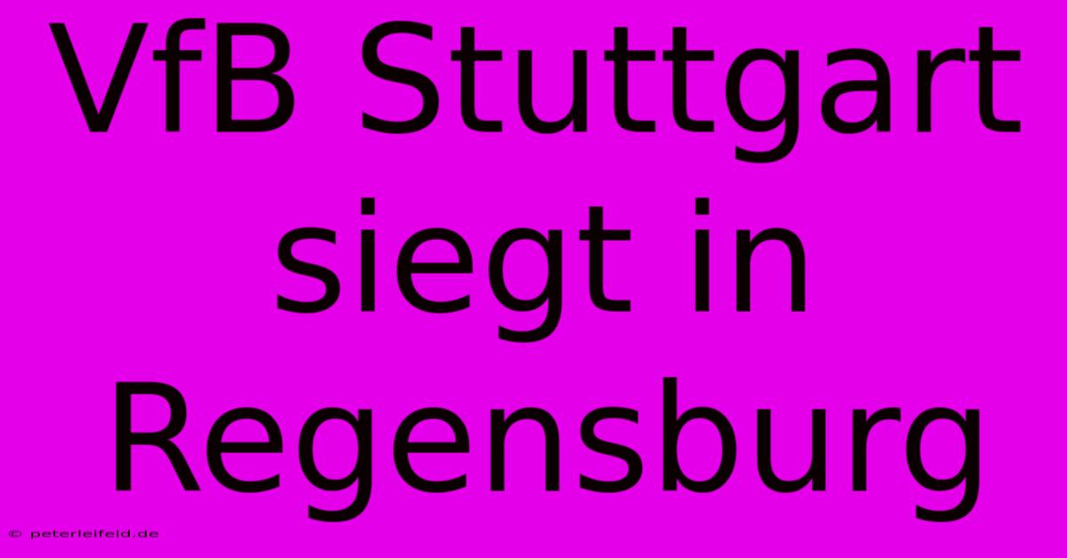 VfB Stuttgart Siegt In Regensburg