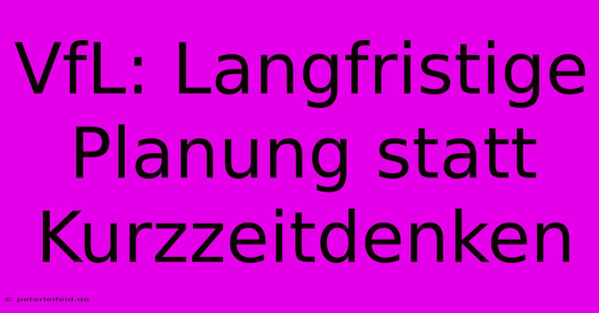 VfL: Langfristige Planung Statt Kurzzeitdenken