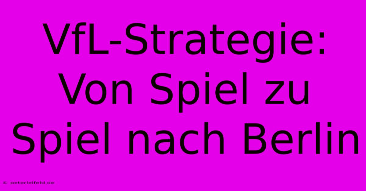 VfL-Strategie: Von Spiel Zu Spiel Nach Berlin