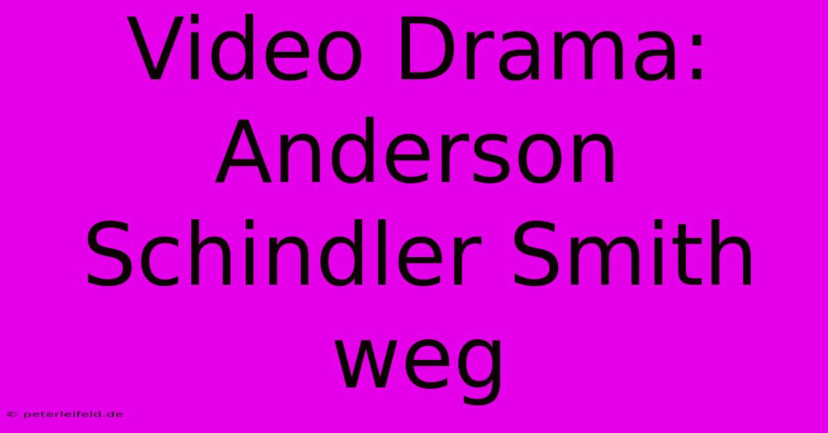 Video Drama: Anderson Schindler Smith Weg