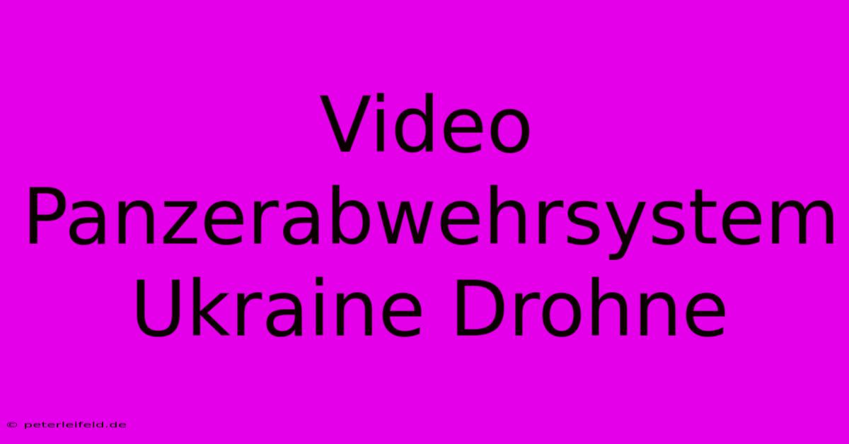 Video Panzerabwehrsystem Ukraine Drohne