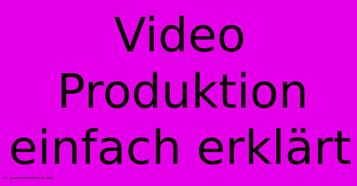 Video Produktion Einfach Erklärt