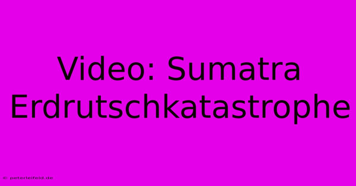 Video: Sumatra Erdrutschkatastrophe