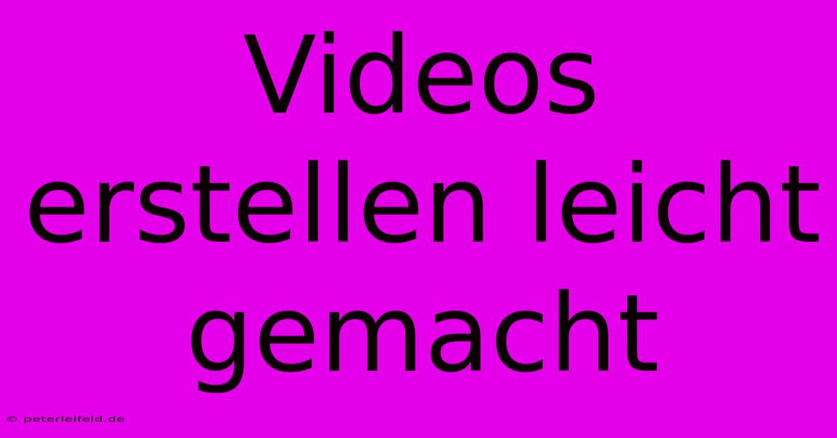 Videos Erstellen Leicht Gemacht