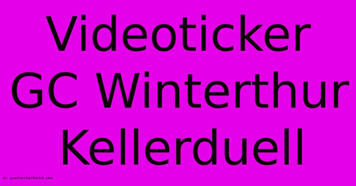 Videoticker GC Winterthur Kellerduell