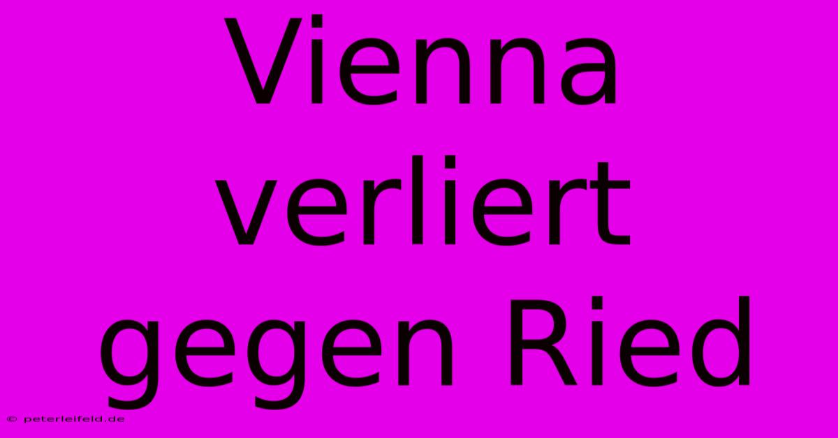 Vienna Verliert Gegen Ried