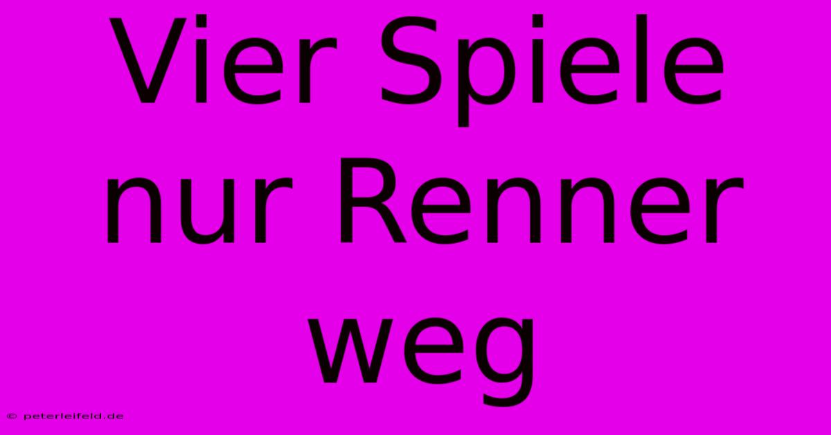 Vier Spiele Nur Renner Weg