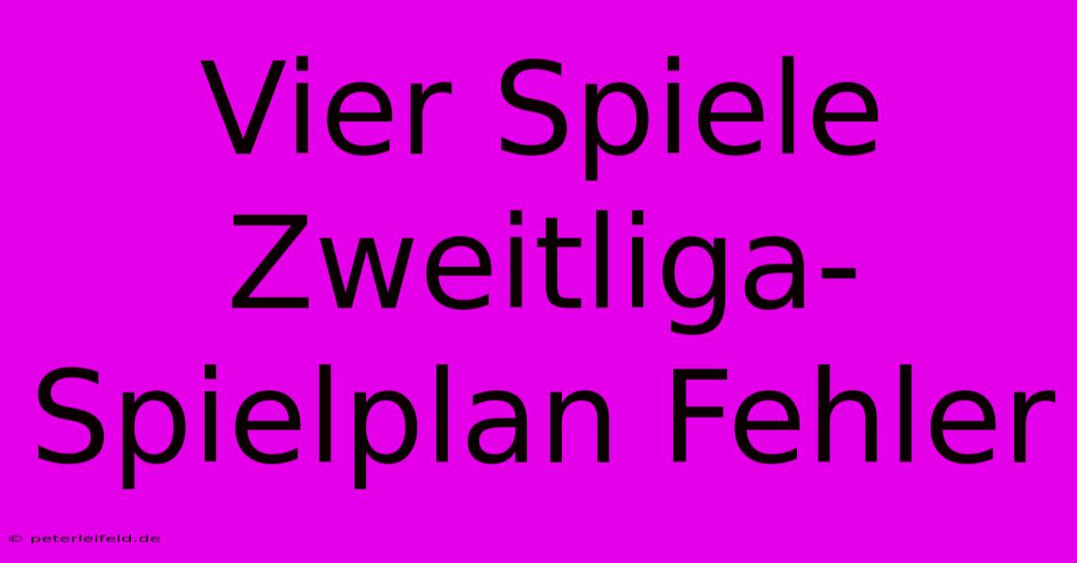 Vier Spiele Zweitliga-Spielplan Fehler