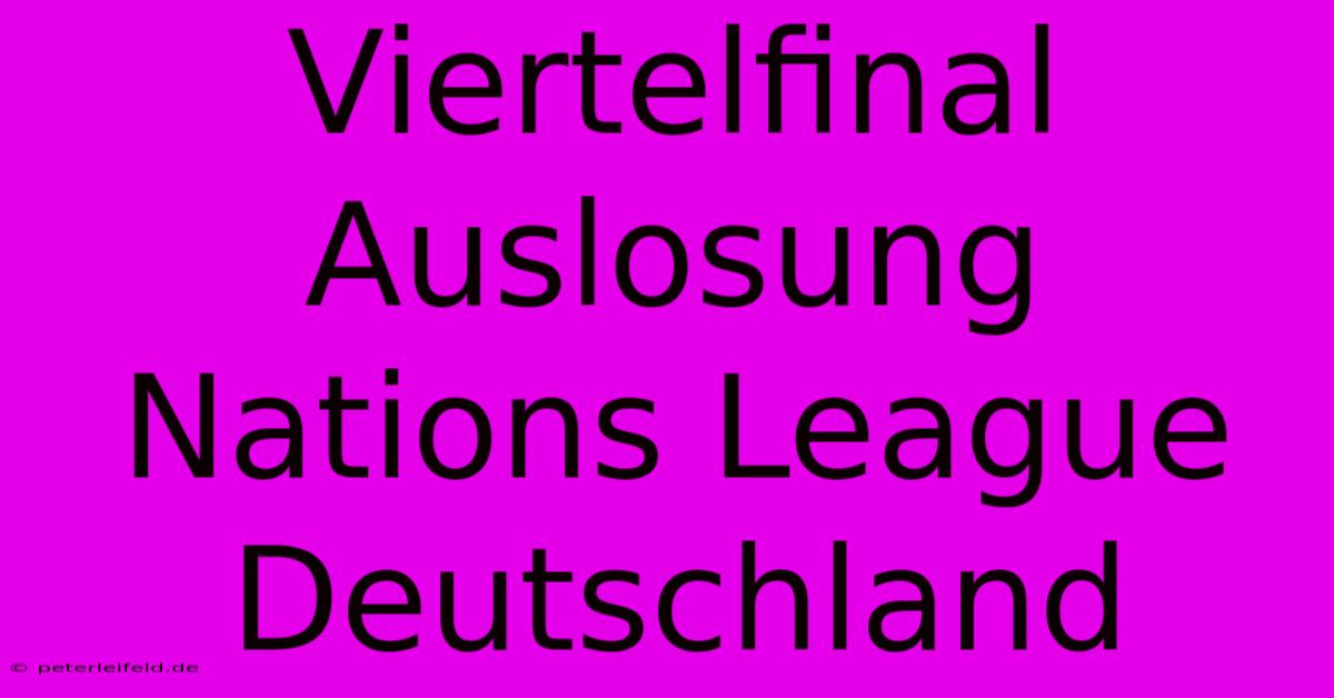 Viertelfinal Auslosung Nations League Deutschland