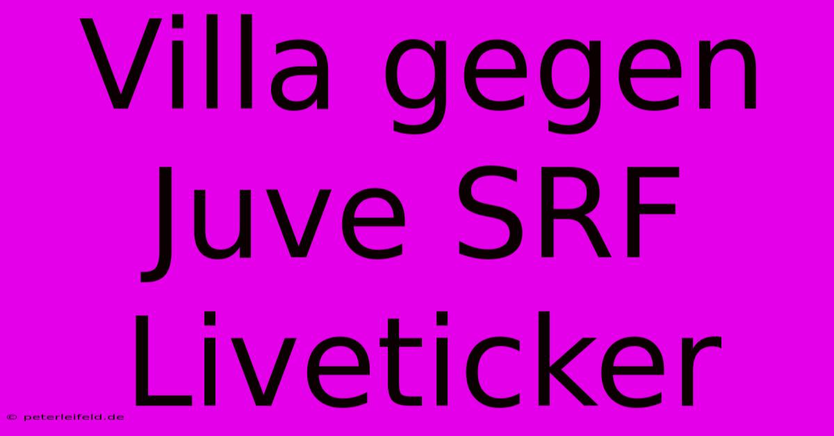 Villa Gegen Juve SRF Liveticker