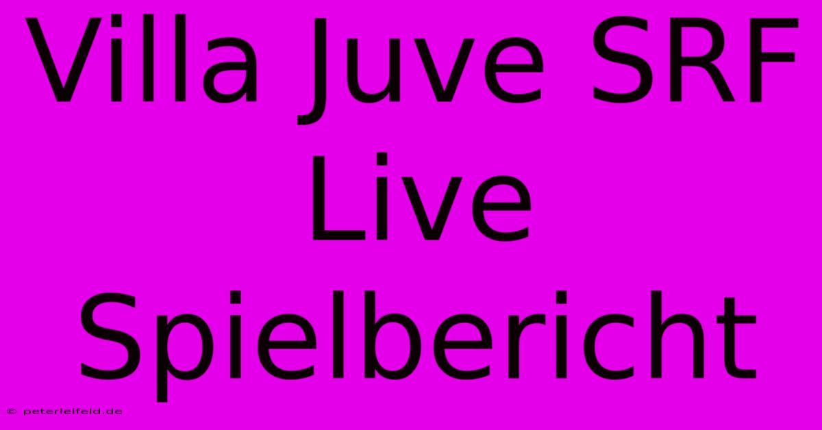 Villa Juve SRF Live Spielbericht