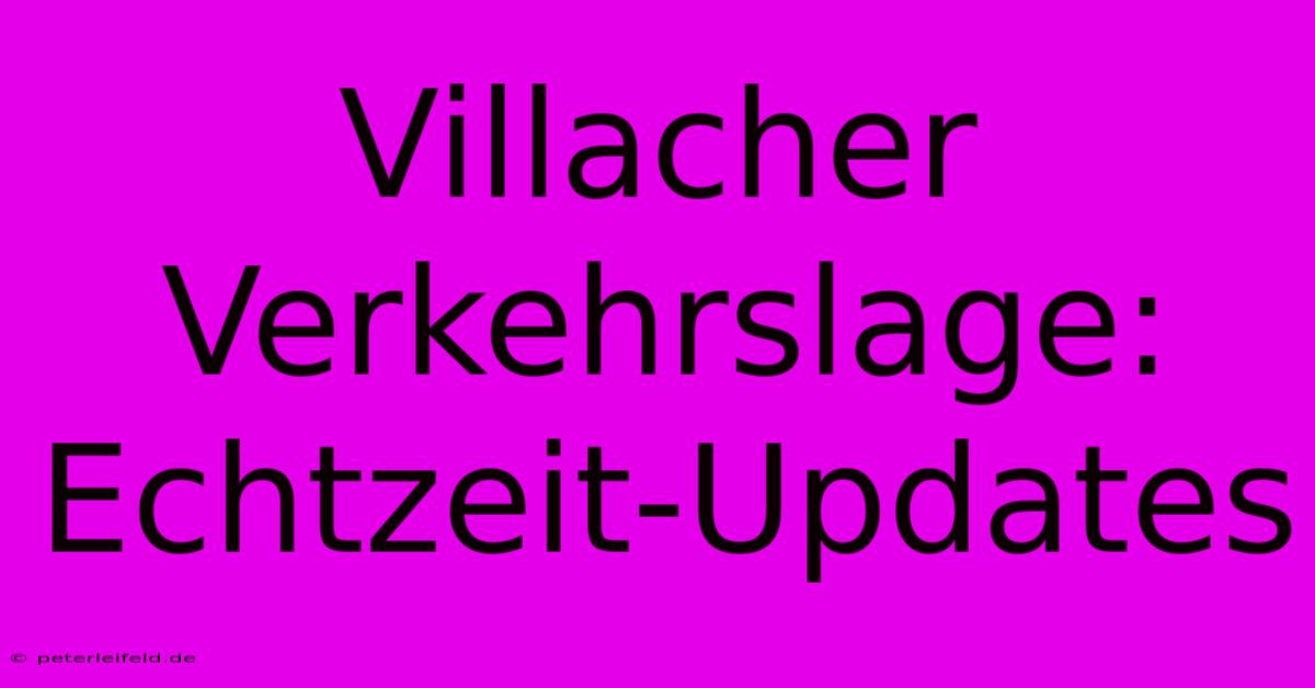 Villacher Verkehrslage: Echtzeit-Updates