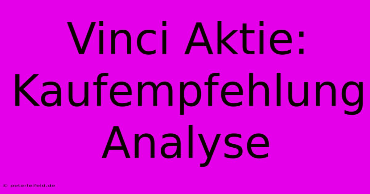 Vinci Aktie: Kaufempfehlung Analyse