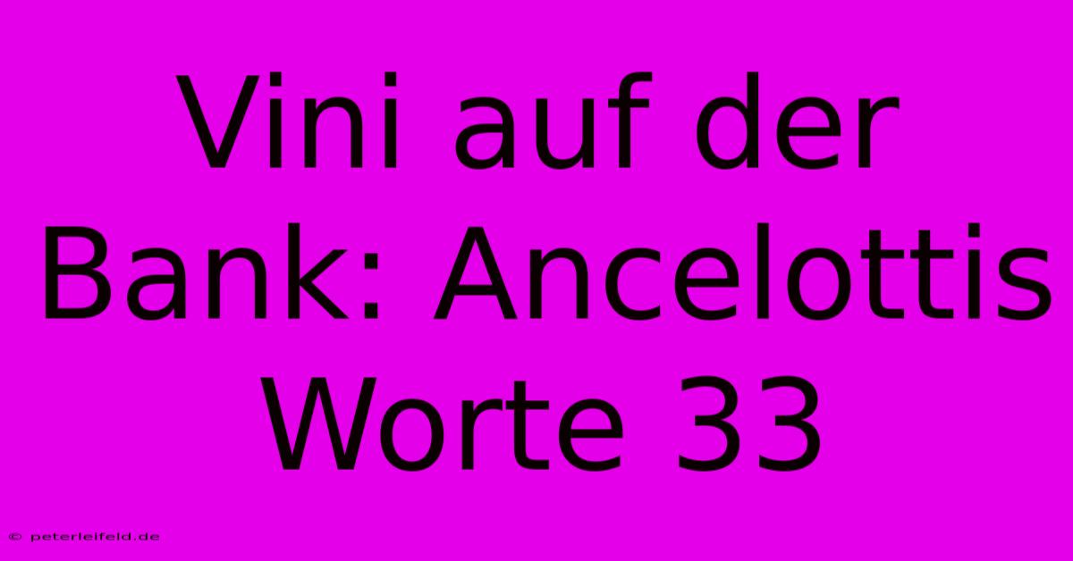 Vini Auf Der Bank: Ancelottis Worte 33