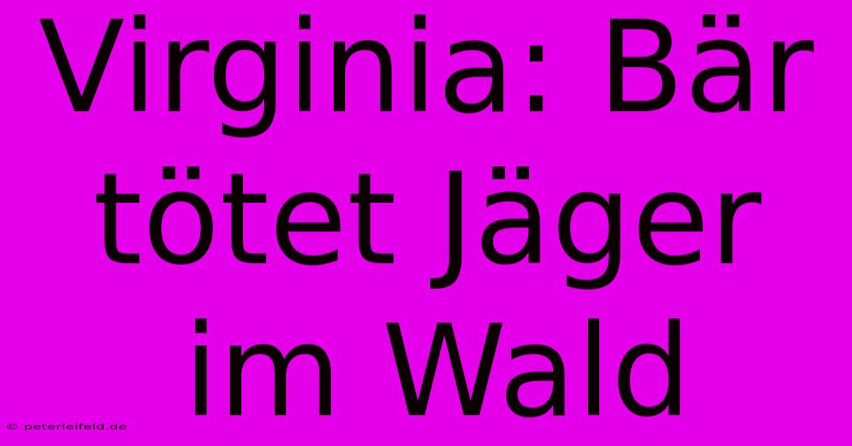 Virginia: Bär Tötet Jäger Im Wald