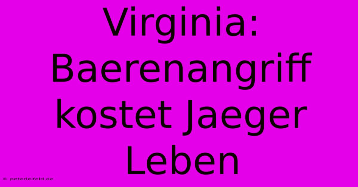 Virginia: Baerenangriff Kostet Jaeger Leben